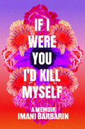 If I Were You, I'd Kill Myself: A Memoir