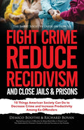 The Smart Society's Guide on How to Fight Crime, Reduce Recidivism, and Close Jails & Prisons: 10 Things American Society Can Do to Decrease Crime and Inc