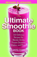 The Ultimate Smoothie Book: 130 Delicious Recipes for Blender Drinks, Frozen Desserts, Shakes, and More! (Revised & Updated)