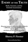 Enemy of the Truth, Myths, Forensics, and the Kennedy Assassination
