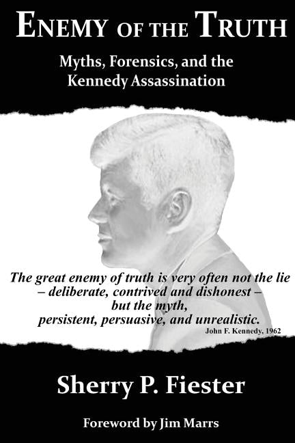 Enemy of the Truth, Myths, Forensics, and the Kennedy Assassination