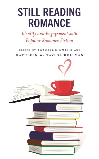 Still Reading Romance: Identity and Engagement with Popular Romance Fiction