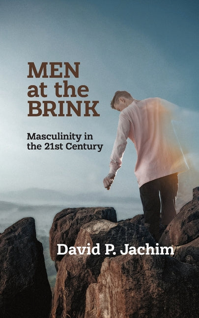 Men at the Brink: Masculinity in the 21st Century